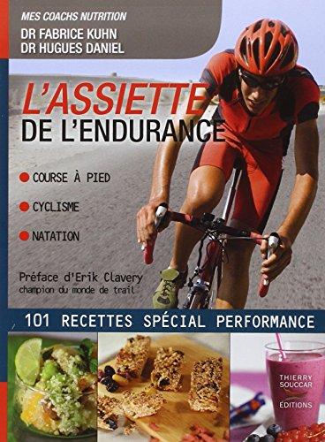 L'assiette de l'endurance : course à pied, cyclisme, natation : 101 recettes spécial performance