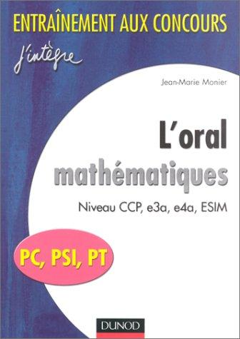 L'oral mathématiques : PC, PSI PT : niveau CCP, e3a, e4a, ESIM