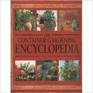 THE CONTAINER GARDENING ENCYCLOPEDIA