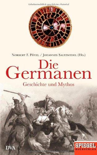 Die Germanen: Geschichte und Mythos - Ein SPIEGEL-Buch