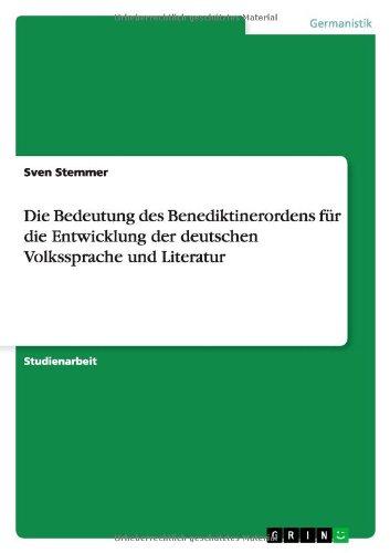 Die Bedeutung des Benediktinerordens für die Entwicklung der deutschen Volkssprache und Literatur