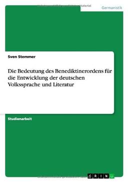 Die Bedeutung des Benediktinerordens für die Entwicklung der deutschen Volkssprache und Literatur