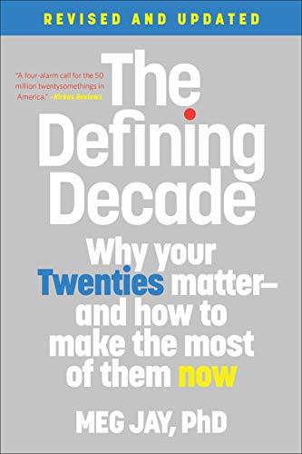 The Defining Decade: Why Your Twenties Matter--And How to Make the Most of Them Now