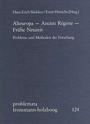 Alteuropa - Ancien Régime - Frühe Neuzeit: Probleme und Methoden der Forschung (problemata, Band 124)