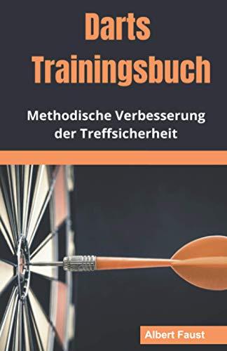 Darts Trainingsbuch: Gezielte Verbesserung der Treffsicherheit (Einstieg in den Dartsport, Band 2)