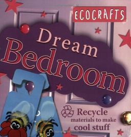 Dream Bedroom: Use Recycled Materials to Make Cool Crafts (Ecocrafts S.)