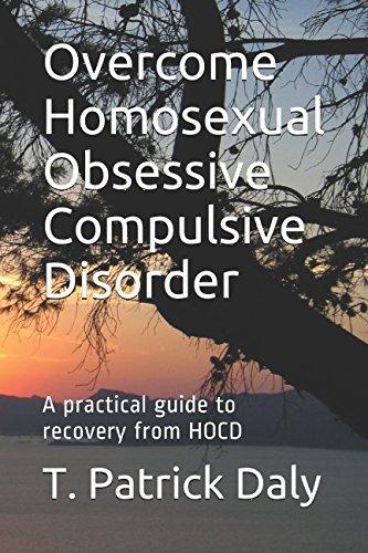 Overcome Homosexual Obsessive Compulsive Disorder: A practical guide to recovery from HOCD