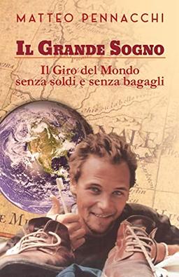 Il Grande Sogno: Il giro del mondo senza soldi e senza bagagli