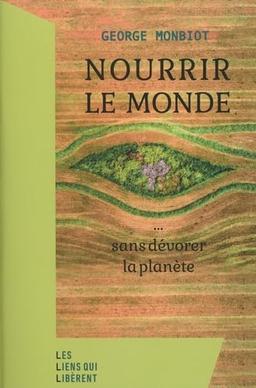 Nourrir le monde... : sans dévorer la planète