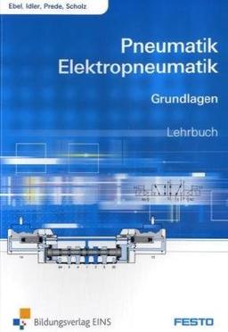 Pneumatik und Elektropneumatik: Grundlagen Lehr-/Fachbuch