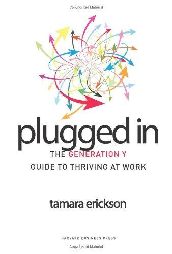 Plugged in: The Generation y Guide to Thriving at Work