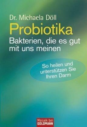 Probiotika - Bakterien, die es gut mit uns meinen: So heilen und unterstützen Sie Ihren Darm