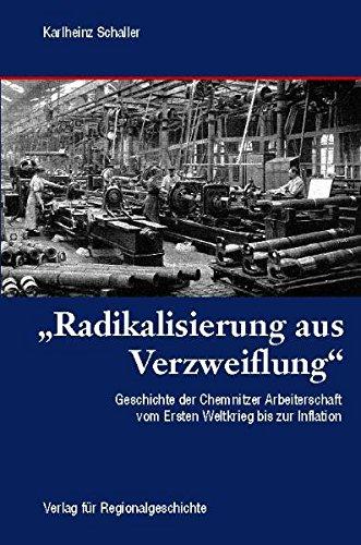 »Radikalisierung aus Verzweiflung«: Geschichte der Chemnitzer Arbeiterschaft vom Ersten Weltkrieg bis zur Inflation (1914 bis 1923)