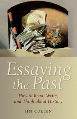 Essaying the Past: How to Read, Write, and Think About History