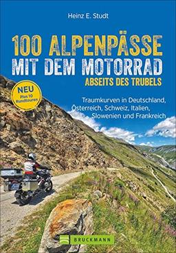 100 Alpenpässe mit dem Motorrad abseits des Trubels  Traumkurven in Deutschland, Österreich, Schweiz, Italien, Slowenien und Frankreich. Mit Rundtouren, Biker-Events , Einkehr, Karten. Neu 2020