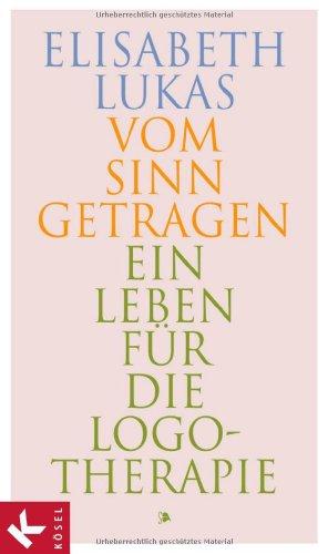 Vom Sinn getragen: Ein Leben für die Logotherapie