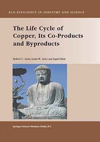 The Life Cycle of Copper, Its Co-Products and Byproducts (Eco-Efficiency in Industry and Science) (Eco-Efficiency in Industry and Science, 13, Band 13)