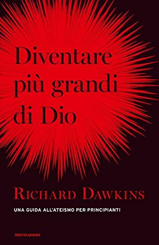 Richard Dawkins - Diventare Piu Grande Di Dio. Una Guida All'ateismo Per Principianti (1 BOOKS)