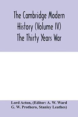 The Cambridge modern history (Volume IV) The Thirty Years War