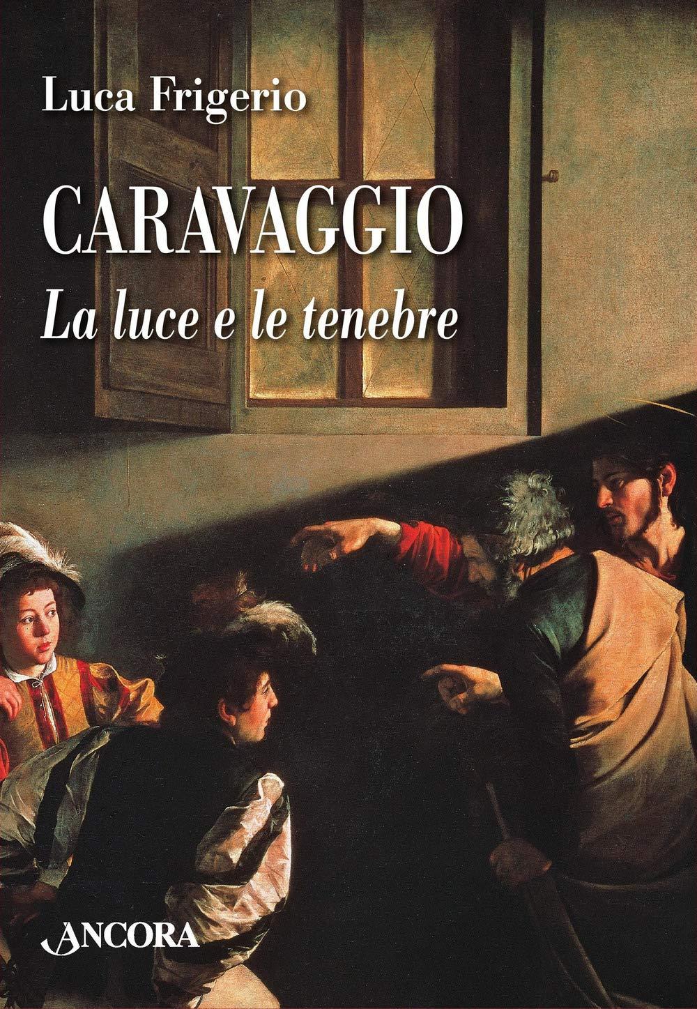 Caravaggio. La luce e le tenebre (Tra arte e teologia)