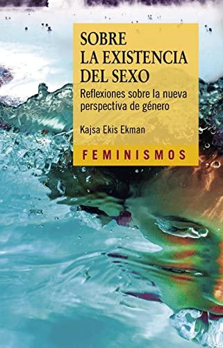 Sobre la existencia del sexo: Reflexiones sobre la nueva perspectiva de género (Feminismos)