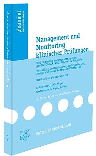 Management und Monitoring klinischer Prüfungen: inkl. Biometrie und Datenmanagement gemäß ICH-GCP, AMG, MPG und EU-Regularien, Vorbereitung und ... Studienteam (pharmind serie dokumentation)