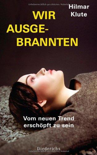 Wir Ausgebrannten: Vom neuen Trend, erschöpft zu sein