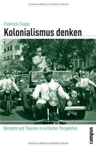 Kolonialismus denken: Konzepte und Theorien in kritischer Perspektive (Globalgeschichte)