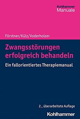 Zwangsstörungen erfolgreich behandeln: Ein fallorientiertes Therapiemanual