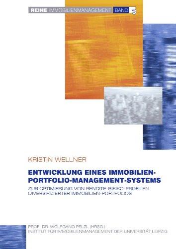 Entwicklung eines Immobilien-Portfolio-Management-Systems: Zur Optimierung von Rendite-Risiko-Profilen diversifizierter Immobilien-Portfolios (Immobilienmanagement, Band 3)