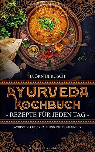 Ayurveda Kochbuch - Rezepte für jeden Tag: Ayurvedische Ernährung ink. Doshaindex