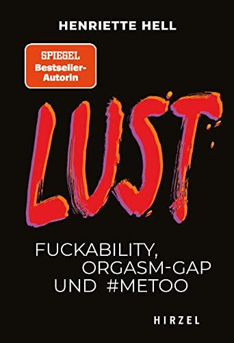 Lust: Fuckability, Orgasm-Gap und #metoo (Hirzel Zeitfragen (Todsünden))