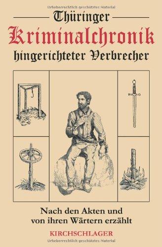 Thüringer Kriminalchronik hingerichteter Verbrecher. Nach den Akten und von ihren Wärtern erzählt