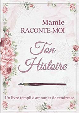 Mamie raconte moi ton histoire: Livre de souvenirs – Idée cadeau original à offrir à sa grand-mère – Carnet unique et personnalisable à compléter en famille