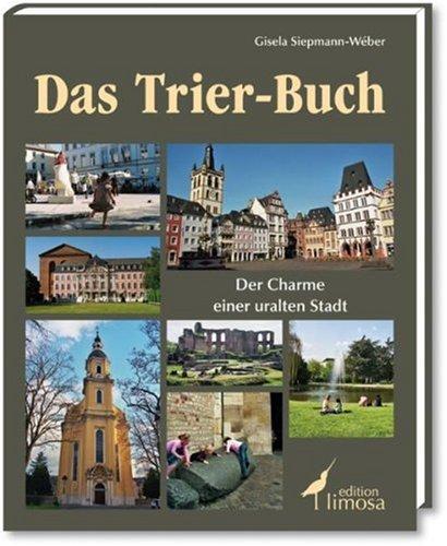 Das Trier-Buch: Der Charme einer uralten Stadt