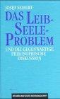 Das Leib-Seele-Problem und die gegenwärtige philosophische Diskussion