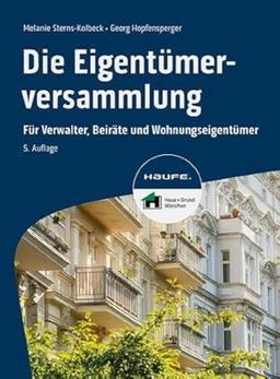 Die Eigentümerversammlung: Für Verwalter, Beiräte und Wohnungseigentümer (Haufe Fachbuch)