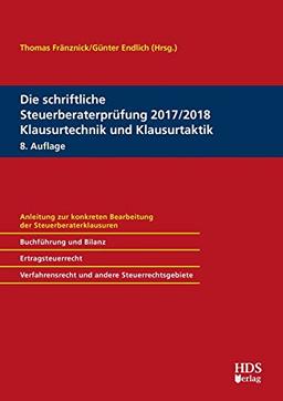 Die schriftliche Steuerberaterprüfung 2017/2018 Klausurtechnik und Klausurtaktik