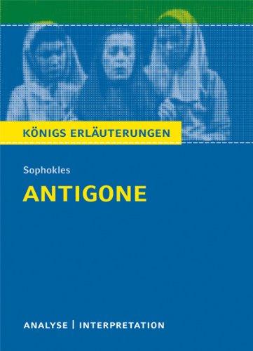 Königs Erläuterungen: Textanalyse und Interpretation zu Sophokles. Antigone. Alle erforderlichen Infos für Abitur, Matura, Klausur und Referat plus Musteraufgaben mit Lösungen