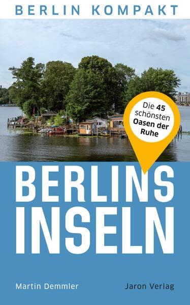 Berlins Inseln: Alle Inseln der Hauptstadt (Berlin Kompakt)