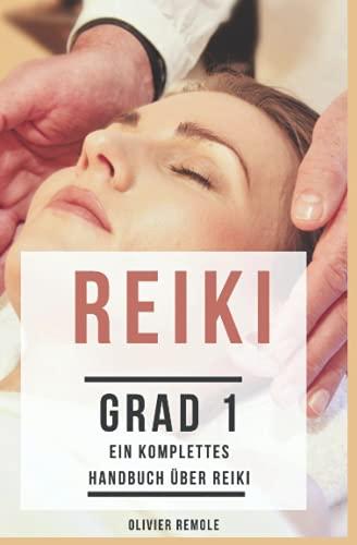 Ein komplettes Handbuch über Reiki: Grad 1