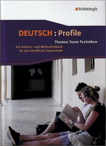 Deutsch: Profile. Themen, Texte, Techniken: Deutsch: Profile: Schülerbuch: Themen, Texte, Techniken - Ein Arbeits- und Methodenbuch für das berufliche Gymnasium