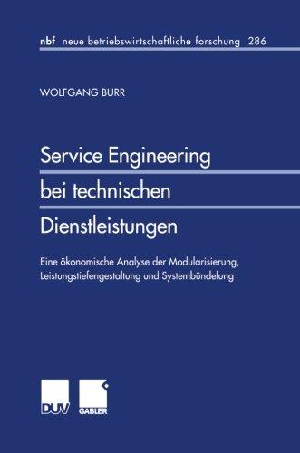 Service Engineering bei technischen Dienstleistungen. Eine ökonomische Analyse der Modularisierung, Leistungstiefengestaltung und Systembündelung (neue betriebswirtschaftliche forschung (nbf))