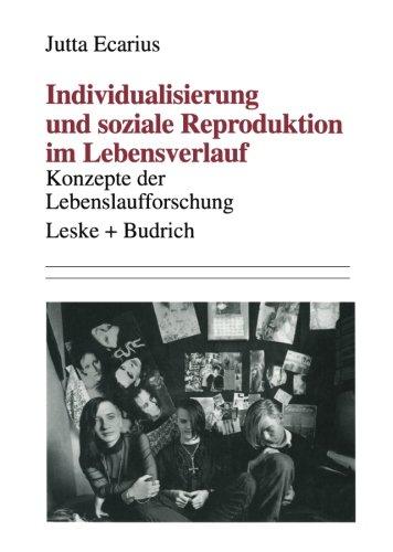 Individualisierung und soziale Reproduktion im Lebensverlauf: Konzepte Der Lebenslaufforschung (German Edition)