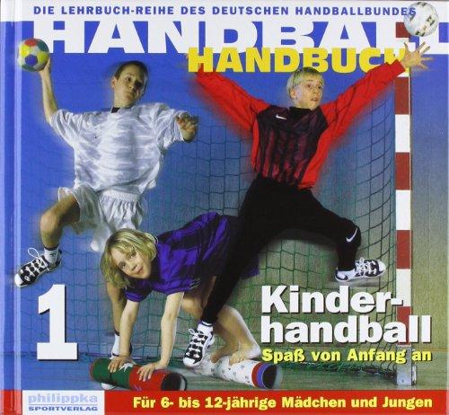 Handball-Handbuch 1: Kinderhandball. Spaß von Anfang an. Für 6- bis 12jährige Mädchen und Jungen: BD 1