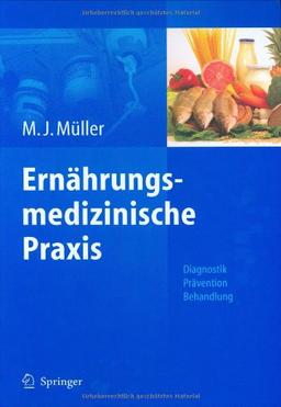 Ernährungsmedizinische Praxis: Methoden - Prävention - Behandlung