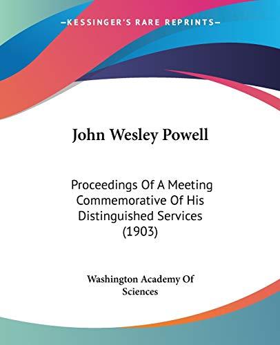 John Wesley Powell: Proceedings Of A Meeting Commemorative Of His Distinguished Services (1903)