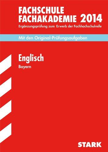 Fachschule /Fachakademie Bayern / Englisch 2014: Ergänzungsprüfung zum Erwerb der Fachhochschulreife, Mit den Original-Prüfungsaufgaben