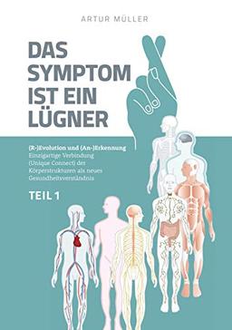 Das Symptom ist ein Lügner Teil 1: (R-)Evolution und (An-)Erkennung - Einzigartige Verbindung (Unique Connect) der Körperstrukturen als neues Gesundheits­verständnis