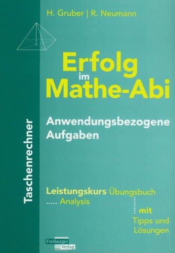 Erfolg im Mathe-Abi Anwendungsbezogene Aufgaben Taschenrechner Leistungskurs: Übungsbuch Analysis mit Tipps und Lösungen